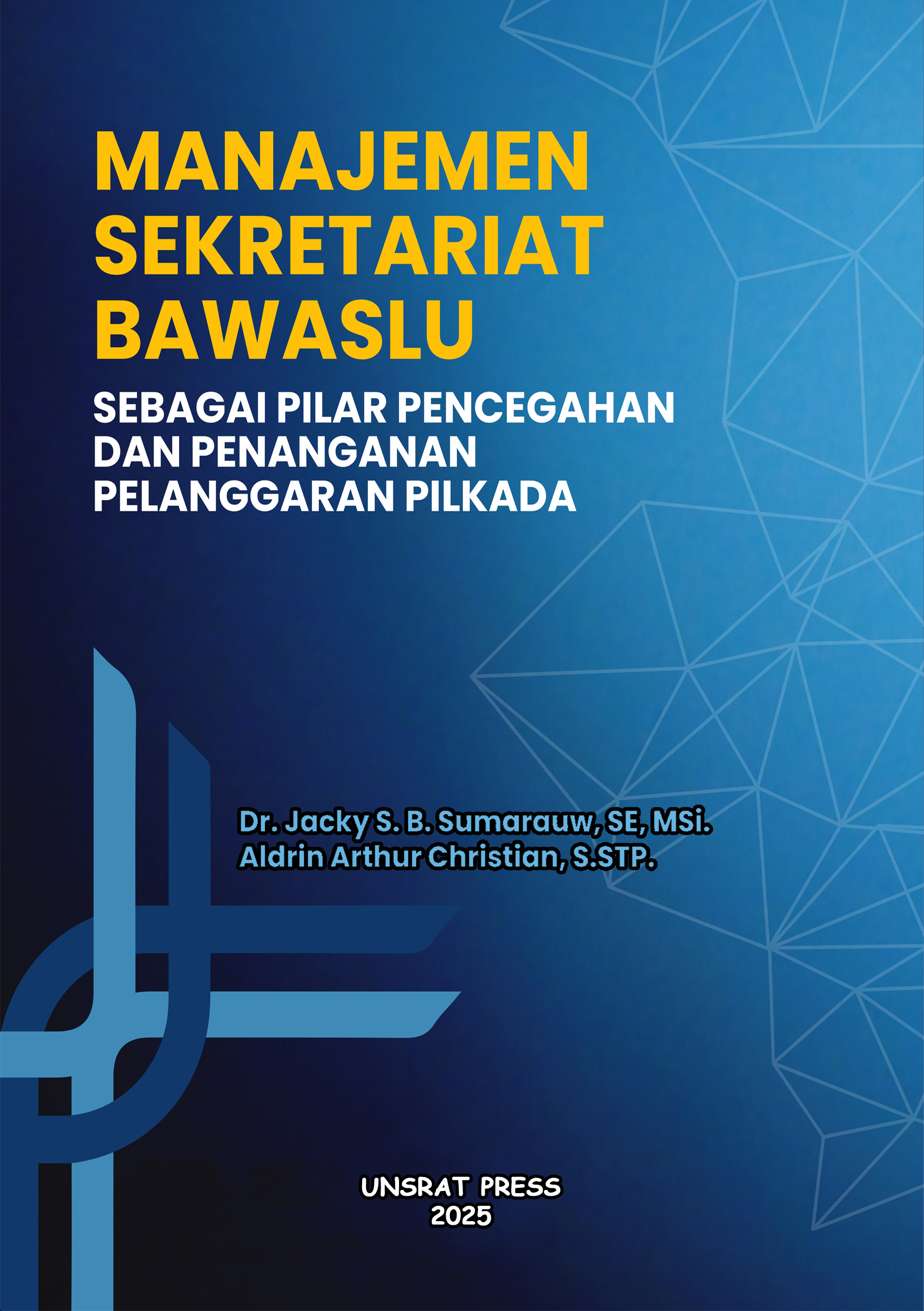 MANAJEMEN SEKRETARIAT BAWASLU SEBAGAI PILAR PENCEGAHAN DAN PENANGANAN PELANGGARAN PILKADA MANAJEMEN SEKRETARIAT BAWASLU SEBAGAI PILAR PENCEGAHAN DAN PENANGANAN PELANGGARAN PILKADA